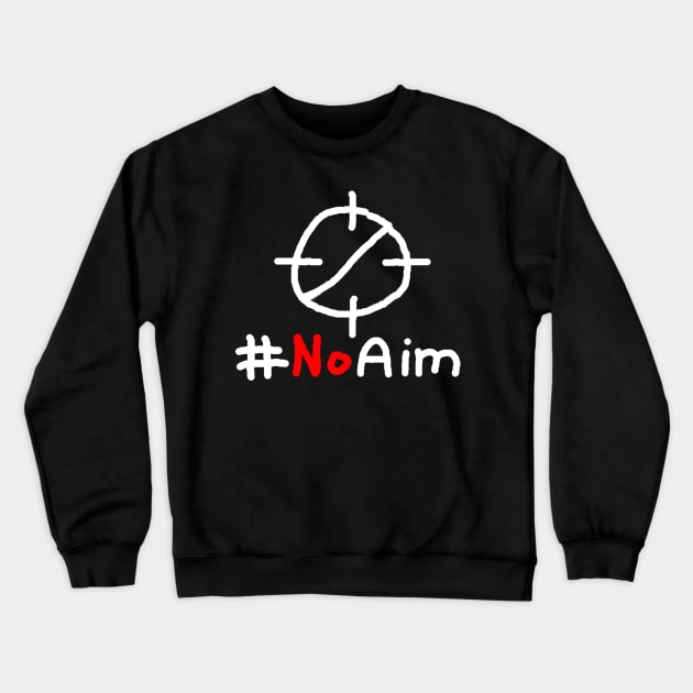 #NoAim Crewneck Sweatshirt by Snazzah